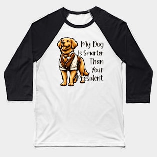 my dog is smarter than your president golden Baseball T-Shirt